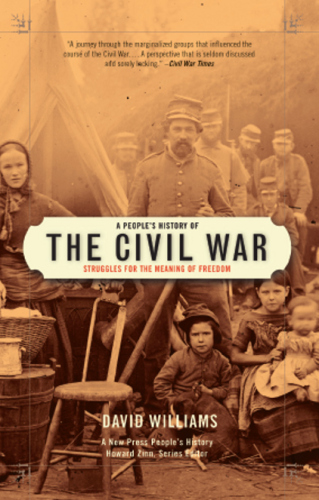 A People’s History of the Civil War: Struggles for the Meaning of Freedom
