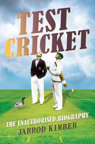 Test Cricket: The Unauthorised Biography
