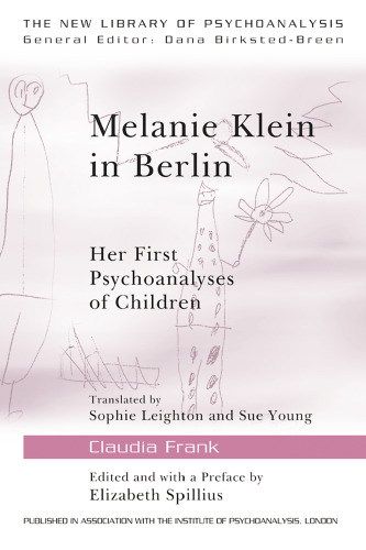 Melanie Klein in Berlin: Her First Psychoanalyses of Children