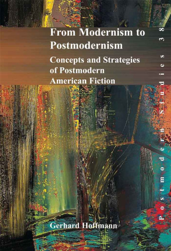From Modernism to Postmodernism: Concepts and Strategies of Postmodern American Fiction (Postmodern Studies 38)