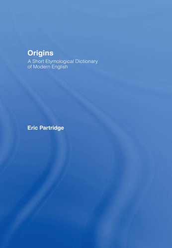 Origins: A Short Etymological Dictionary of Modern English