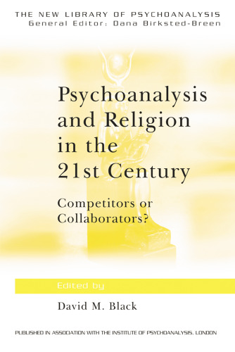 Psychoanalysis and Religion in the 21st Century: Competitors or Collaborators?
