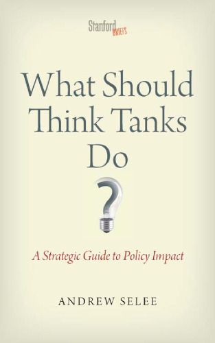 What Should Think Tanks Do?: A Strategic Guide to Policy Impact