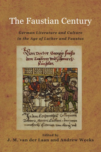 The Faustian Century: German Literature and Culture in the Age of Luther and Faustus