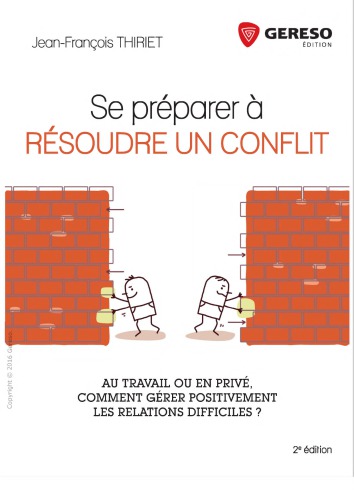 Se préparer à résoudre un conflit : Au travail ou en privé, comment gérer positivement les relations difficiles?