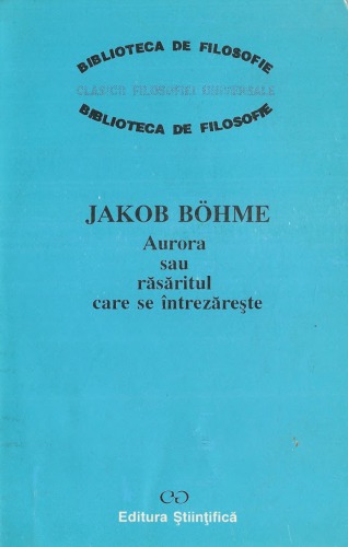 Aurora sau răsăritul care se întrezăreşte : aceasta înseamnă: rădăcina sau muma filosofiei, astrologiei şi teologiei pe temeiul adevărat, sau descrierea naturii