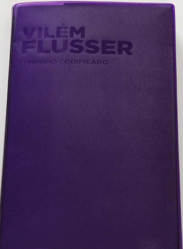 O Mundo Codificado: Por uma Filosofia do Design e da Comunicação