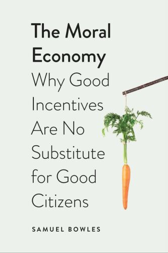 The Moral Economy: Why Good Incentives Are No Substitute for Good Citizens