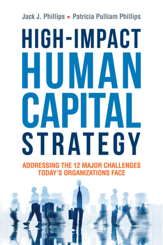 High-Impact Human Capital Strategy: Addressing the 12 Major Challenges Today’s Organizations Face