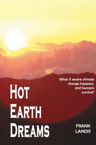 Hot Earth Dreams: What if severe climate change  happens, and humans survive?