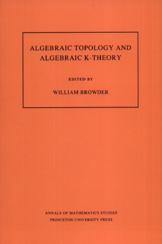 Algebraic Topology and Algebraic K-Theory: Proceedings of a Conference October 24-28, 1983, at Princeton University, Dedicated to John C. Moore on His 60th Birthday