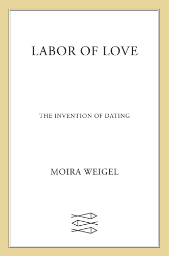 Labor of Love: The Invention of Dating