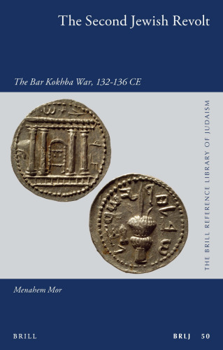The Second Jewish Revolt: The Bar Kokhba War, 132–136 CE