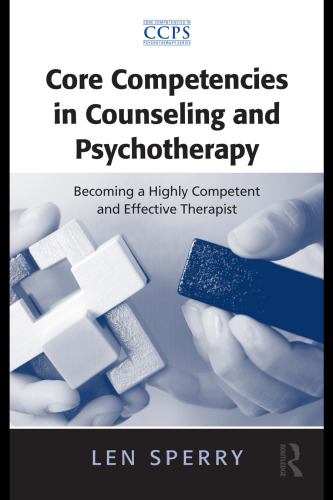 Core Competencies in Counseling and Psychotherapy: Becoming a Highly Competent and Effective Therapist