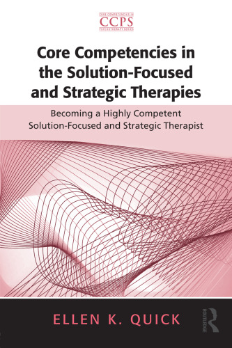 Core Competencies in the Solution-Focused and Strategic Therapies: Becoming a Highly Competent Solution-Focused and Strategic Therapist