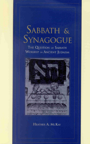 Sabbath and Synagogue: The Question of Sabbath Worship in Ancient Judaism