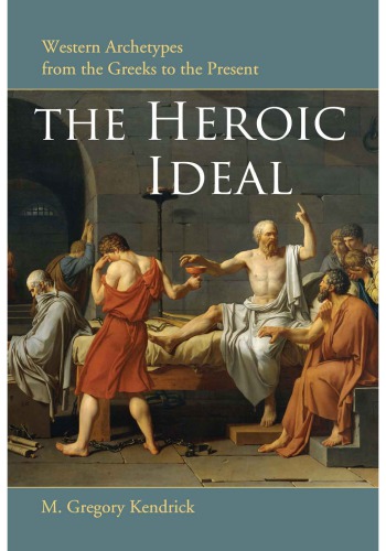 The Heroic Ideal : Western Archetypes from the Greeks to the Present