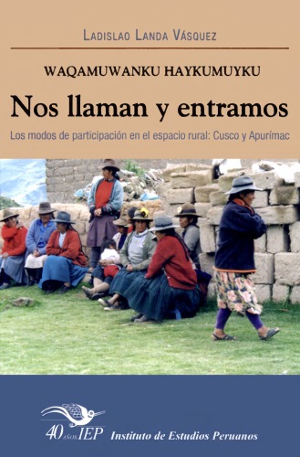 Waqamuwanku haykumuyku = Nos llaman y entramos. Los modos de participación en el espacio rural: Cuzco y Apurímac