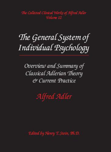 The Collected Clinical Works of Alfred Adler, Volume 12 The General System of Individual Psychology