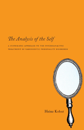 The Analysis of the Self: A Systematic Approach to the Psychoanalytic Treatment of Narcissistic Personality Disorders