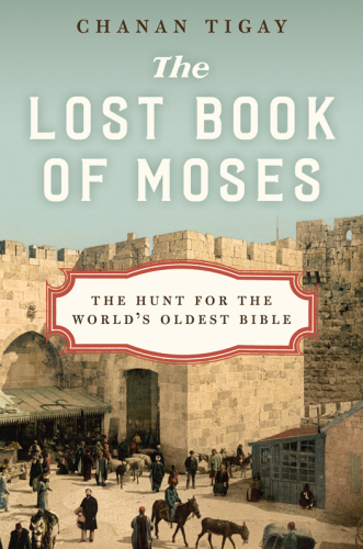 The Lost Book of Moses: The Hunt for the World’s Oldest Bible