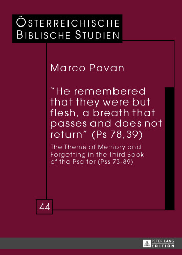 “He remembered that they were but flesh, a breath that passes and does not return” (Ps 78,39): The Theme of Memory and Forgetting in the Third Book of the Psalter (Pss 73-89)