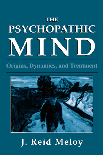 The Psychopathic Mind: Origins, Dynamics, and Treatment