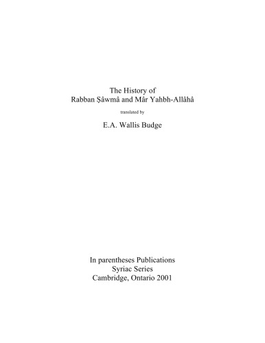 The History of Rabban Sâwmâ and Mâr Yahbh-Allâhâ, translated by E.A. Wallis Budge
