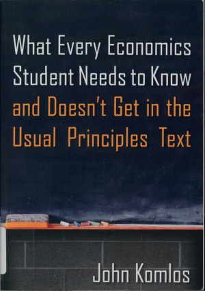 What every economics student needs to know and doesn’t get in the usual principles text