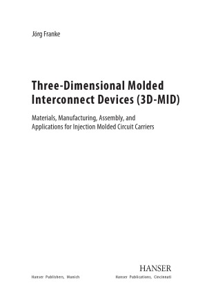 Three-Dimensional Molded Interconnect Devices (3D-MID)  Materials, Manufacturing, Assembly, and Applications for Injection Molded Circuit Carriers