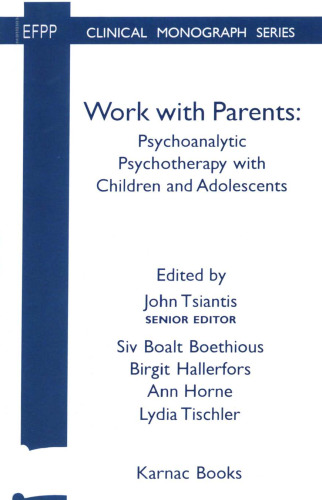 Work with Parents: Psychoanalytic Psychotherapy with Children and Adolescents