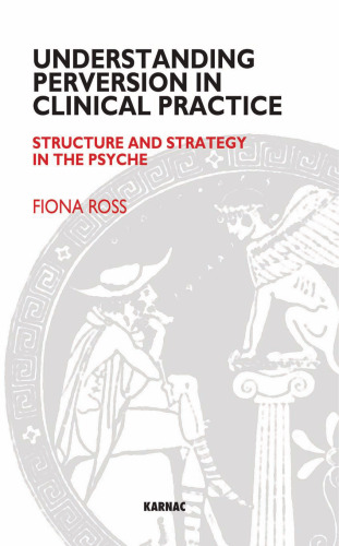 Understanding Perversion in Clinical Practice: Structure and Strategy in the Psyche
