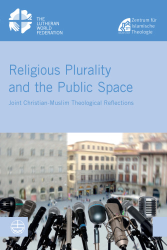 Religious Plurality and the Public Space: Joint Christian - Muslim Theological Reflections