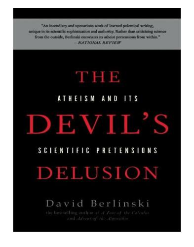 The Devil’s Delusion: Atheism and Its Scientific Pretensions
