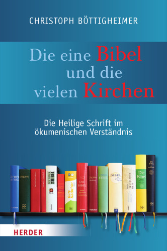 Die eine Bibel und die vielen Kirchen. Die Heilige Schrift im ökumenischen Verständnis