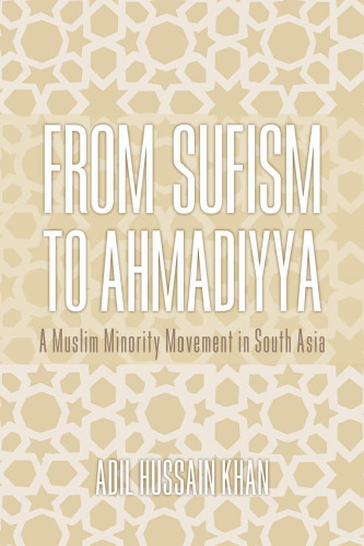 From Sufism to Ahmadiyya: A Muslim Minority Movement in South Asia