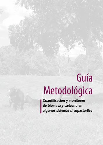 Guía metodológica cuantificación y monitoreo de biomasa y carbono en algunos sistemas silvopastoriles