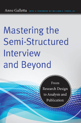 Mastering the Semi-Structured Interview and Beyond: From Research Design to Analysis and Publication