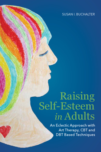 Raising Self-Esteem in Adults: An Eclectic Approach with Art Therapy, CBT and DBT Based Techniques