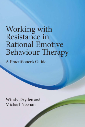 Working with Resistance in Rational Emotive Behaviour Therapy: A Practitioner’s Guide
