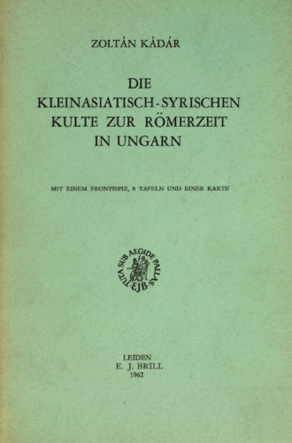 Die kleinasiatisch-syrischen Kulte zur Römerzeit in Ungarn