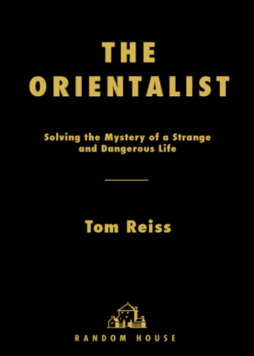 The Orientalist: Solving the Mystery of a Strange and Dangerous Life