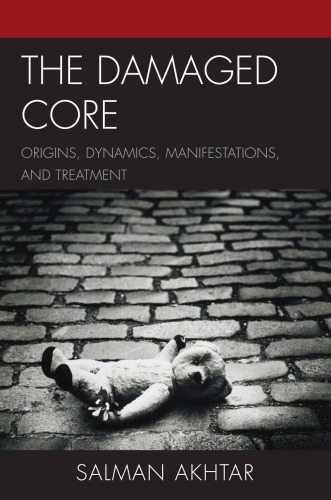 The Damaged Core: Origins, Dynamics, Manifestations, and Treatment