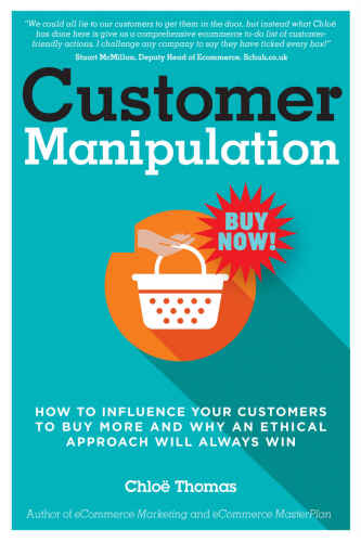 Customer Manipulation: How to Influence your Customers to Buy More and why an Ethical Approach will Always Win