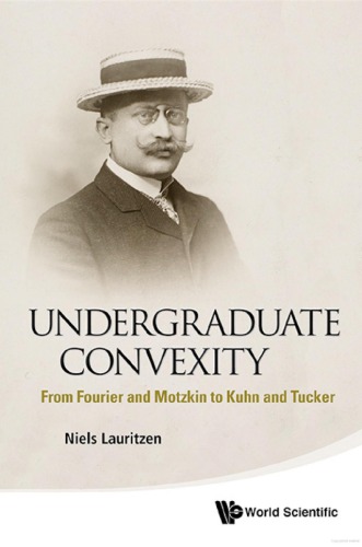 Undergraduate convexity. From Fourier and Motzkin to Kuhn and Tucker