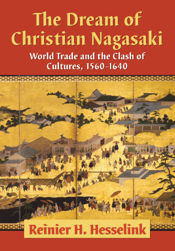 The Dream of Christian Nagasaki: World Trade and the Clash of Cultures 1560-1640