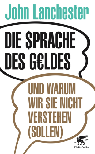 Die Sprache des Geldes : und warum wir sie nicht verstehen (sollen)