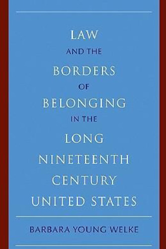 Law and the Borders of Belonging in the Long Nineteenth Century United States