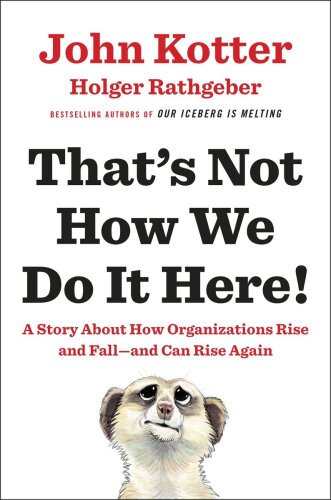 That’s Not How We Do It Here!: A Story about How Organizations Rise and Fall--and Can Rise Again