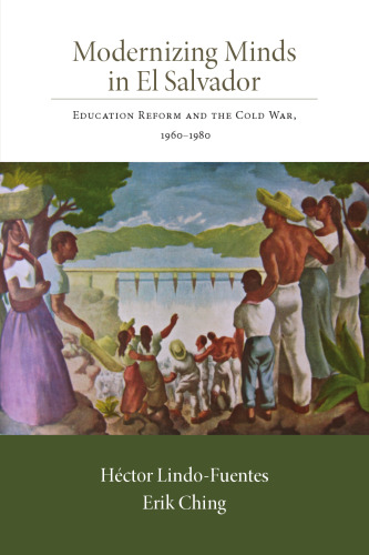Modernizing Minds in El Salvador: Education Reform and the Cold War, 1960–1980